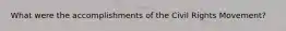 What were the accomplishments of the Civil Rights Movement?
