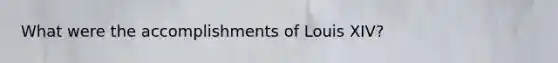 What were the accomplishments of Louis XIV?