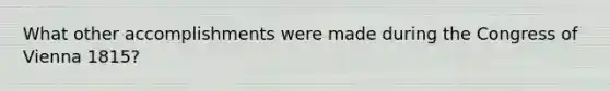 What other accomplishments were made during the Congress of Vienna 1815?