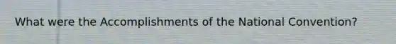 What were the Accomplishments of the National Convention?