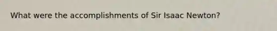 What were the accomplishments of Sir Isaac Newton?