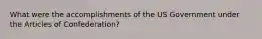 What were the accomplishments of the US Government under the Articles of Confederation?