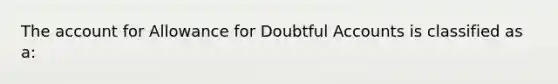 The account for Allowance for Doubtful Accounts is classified as a: