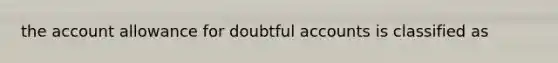 the account allowance for doubtful accounts is classified as