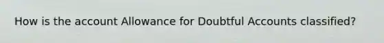 How is the account Allowance for Doubtful Accounts classified?