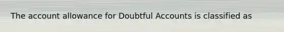 The account allowance for Doubtful Accounts is classified as