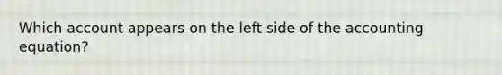 Which account appears on the left side of the accounting equation?