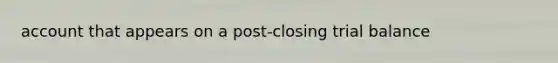 account that appears on a post-closing trial balance