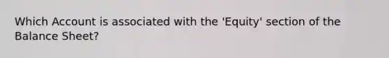 Which Account is associated with the 'Equity' section of the Balance Sheet?