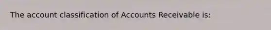 The account classification of Accounts Receivable is: