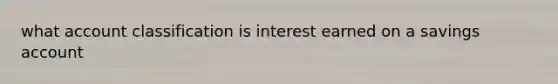 what account classification is interest earned on a savings account