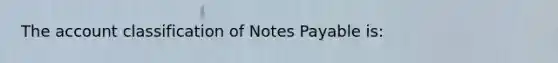 The account classification of Notes Payable is: