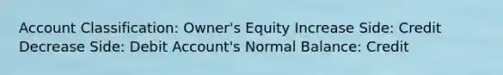 Account Classification: Owner's Equity Increase Side: Credit Decrease Side: Debit Account's Normal Balance: Credit