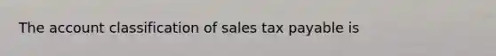 The account classification of sales tax payable is