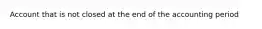 Account that is not closed at the end of the accounting period