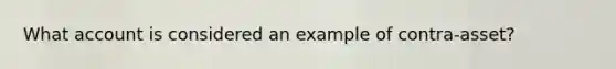 What account is considered an example of contra-asset?