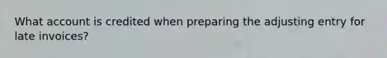 What account is credited when preparing the adjusting entry for late invoices?