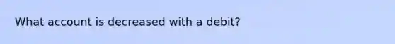 What account is decreased with a debit?