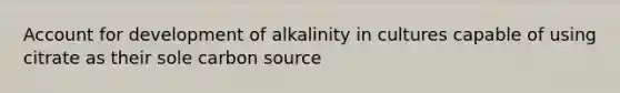 Account for development of alkalinity in cultures capable of using citrate as their sole carbon source