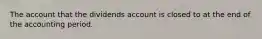 The account that the dividends account is closed to at the end of the accounting period.