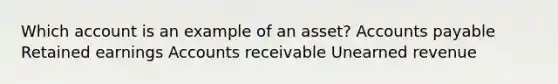 Which account is an example of an asset? <a href='https://www.questionai.com/knowledge/kWc3IVgYEK-accounts-payable' class='anchor-knowledge'>accounts payable</a> Retained earnings Accounts receivable Unearned revenue