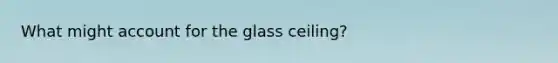 What might account for the glass ceiling?