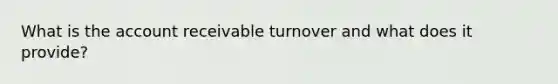 What is the account receivable turnover and what does it provide?