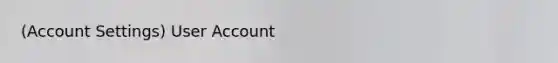 (Account Settings) User Account