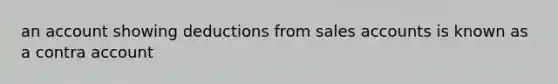 an account showing deductions from sales accounts is known as a contra account