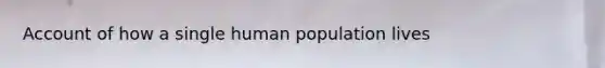 Account of how a single human population lives