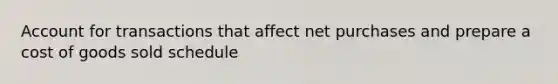 Account for transactions that affect net purchases and prepare a cost of goods sold schedule