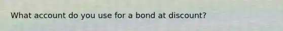 What account do you use for a bond at discount?