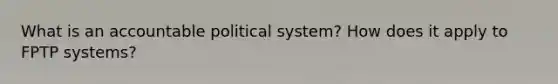 What is an accountable political system? How does it apply to FPTP systems?