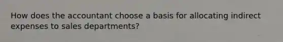 How does the accountant choose a basis for allocating indirect expenses to sales departments?