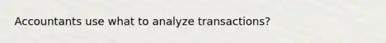 Accountants use what to analyze transactions?