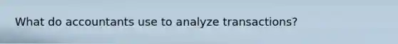 What do accountants use to analyze transactions?