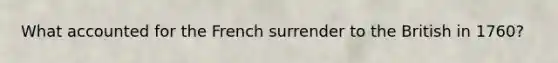 What accounted for the French surrender to the British in 1760?