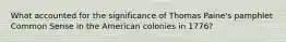 What accounted for the significance of Thomas Paine's pamphlet Common Sense in the American colonies in 1776?