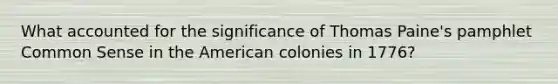 What accounted for the significance of Thomas Paine's pamphlet Common Sense in the American colonies in 1776?