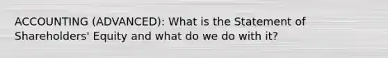ACCOUNTING (ADVANCED): What is the Statement of Shareholders' Equity and what do we do with it?