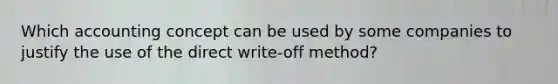Which accounting concept can be used by some companies to justify the use of the direct write-off method?