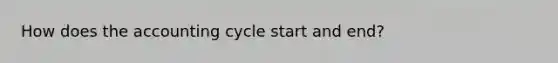 How does the accounting cycle start and end?