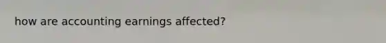 how are accounting earnings affected?