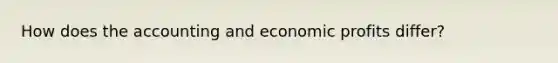 How does the accounting and economic profits differ?