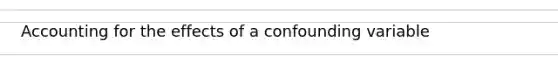 Accounting for the effects of a confounding variable