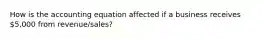 How is the accounting equation affected if a business receives 5,000 from revenue/sales?