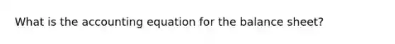What is the accounting equation for the balance sheet?