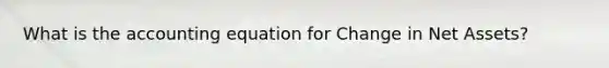 What is the accounting equation for Change in Net Assets?