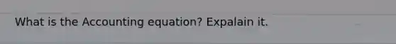 What is the Accounting equation? Expalain it.