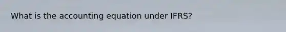 What is the accounting equation under IFRS?